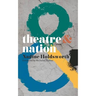 Theatre & Nation - (Theatre and) by  Nadine Holdsworth & Nicholas Hytner (Paperback)