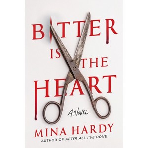 Bitter Is the Heart - by  Mina Hardy (Hardcover) - 1 of 1