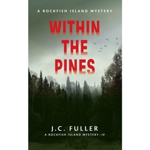Within The Pines A Rockfish Island Mystery IV - by  J C Fuller (Paperback) - 1 of 1