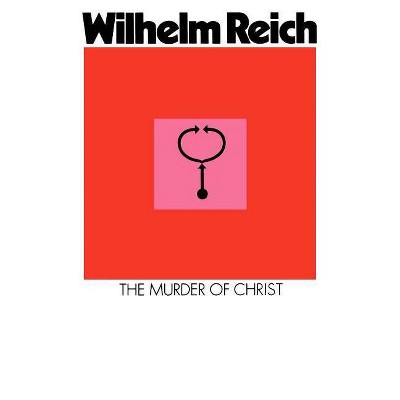 The Murder of Christ - by  Wilhelm Reich (Paperback)