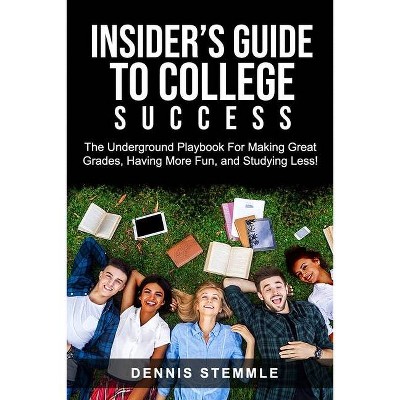 Insider's Guide To College Success - by  Dennis Stemmle (Paperback)