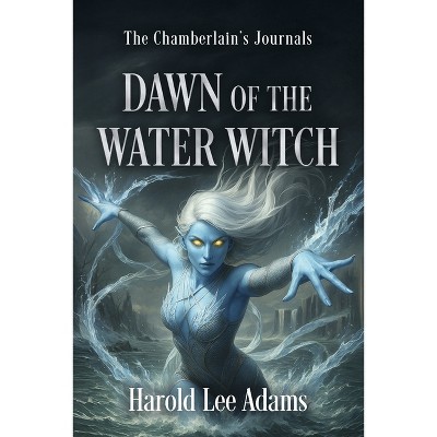 Dawn of the Water Witch - (The Chamberlain's Journals) by  Harold Lee Adams (Paperback)