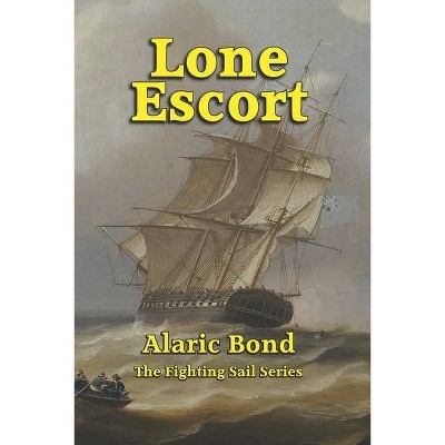 Lone Escort - (Fighting Sail) by  Alaric Bond (Paperback)