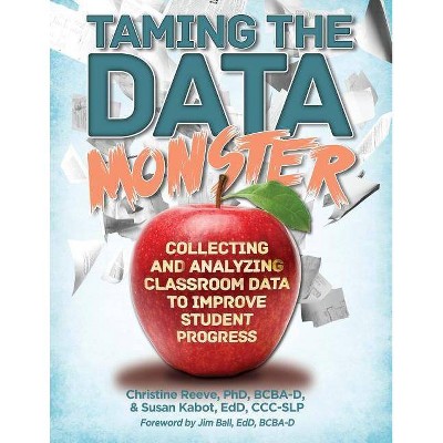 Taming the Data Monster - by  Bcba-D Reeve & Edd CCC-Clp Kabot (Paperback)