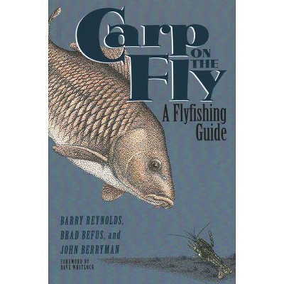 Carp on the Fly - by  Barry Reynolds & Brad Befus & John Berryman (Paperback)