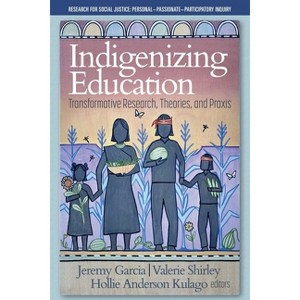 Indigenizing Education - (Research for Social Justice: Personal Passionate Participatory Inquiry) (Paperback) - 1 of 1