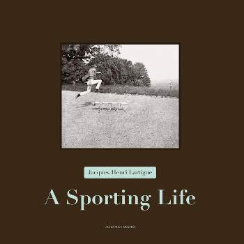 Jacques Henri Lartigue: A Sporting Life - (Hardcover)