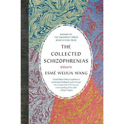 The Collected Schizophrenias - by  Esmé Weijun Wang (Paperback)