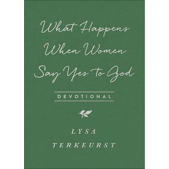 What Happens When Women Say Yes to God Devotional - by  Lysa TerKeurst (Paperback)