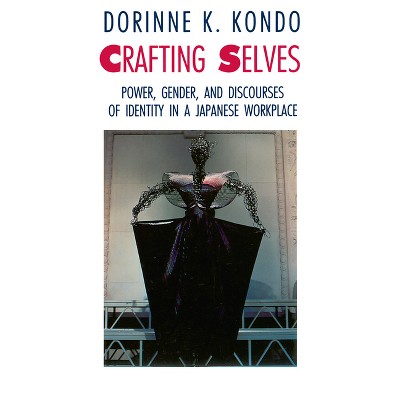 Crafting Selves - 2nd Edition by  Dorinne K Kondo (Paperback)