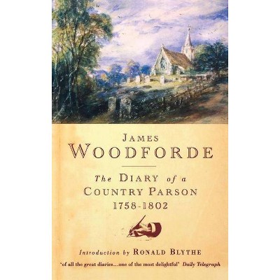 The Diary of a Country Parson, 1758-1802 - by  James Woodforde & John Beresford & Ronald Blythe (Hardcover)