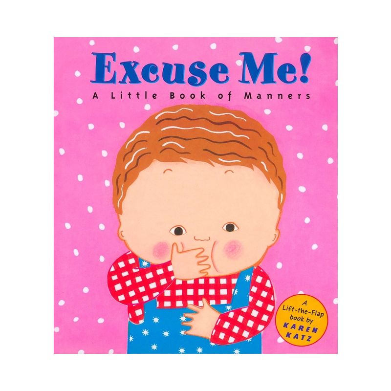 Excuse Me!: A Little Book of Manners - (Lift-The-Flap Book) by  Karen Katz (Hardcover), 1 of 2