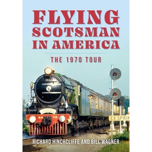 Flying Scotsman in America - by  Richard Hinchcliffe & Bill Wagner (Paperback) - 1 of 1