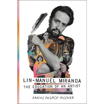 Lin-Manuel Miranda - by  Daniel Pollack-Pelzner (Hardcover)