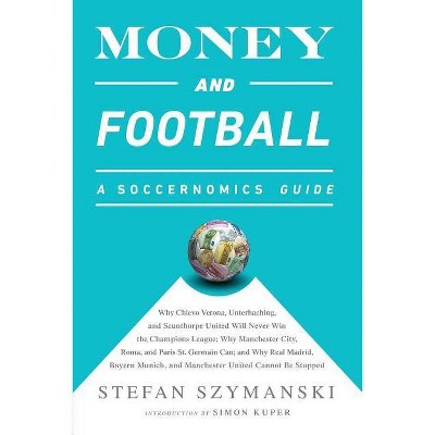 Money and Football - by  Stefan Szymanski (Paperback)