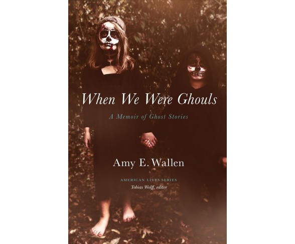 When We Were Ghouls : A Memoir of Ghost Stories -  by Amy E. Wallen (Paperback)