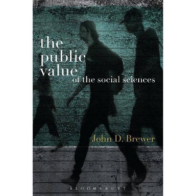 The Public Value of the Social Sciences - by  John D Brewer (Paperback)