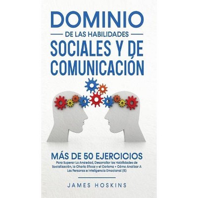 Dominio de las Habilidades Sociales y de Comunicación - by  James Hoskins (Hardcover)