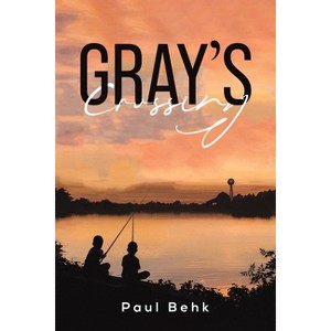 Gray's Crossing - by  Paul Behk (Paperback) - 1 of 1