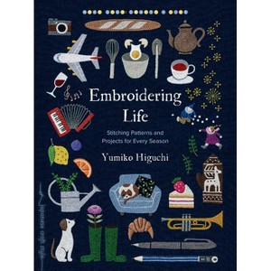Embroidering Life - (Make Good: Japanese Craft Style) by  Yumiko Higuchi (Paperback) - 1 of 1