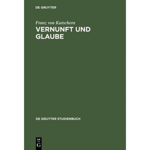 Vernunft und Glaube - (De Gruyter Studienbuch) by  Franz Von Kutschera (Hardcover) - 1 of 1