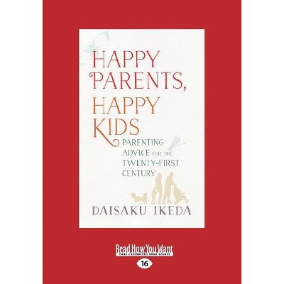 Happy Parents, Happy Kids - Large Print by  Daisaku Ikeda (Paperback)