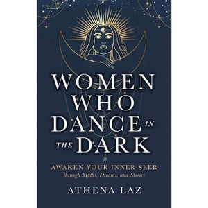 Women Who Dance in the Dark - by  Athena Laz (Paperback) - 1 of 1