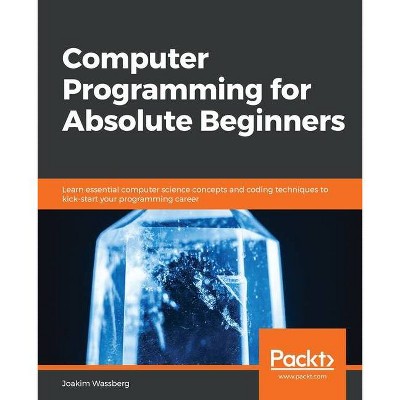 Computer Programming for Absolute Beginners - by  Joakim Wassberg (Paperback)