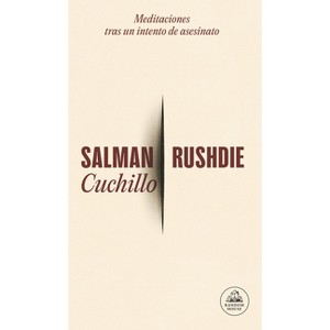 Cuchillo: Meditaciones Tras Un Intento de Asesinato / Knife - by  Salman Rushdie (Paperback) - 1 of 1