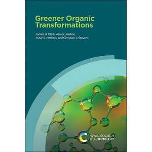 Greener Organic Transformations - by James H Clark & Anwar Jardine ...