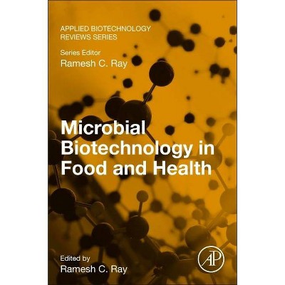 Microbial Biotechnology in Food and Health - (Applied Biotechnology Reviews) by  Ramesh C Ray (Paperback)