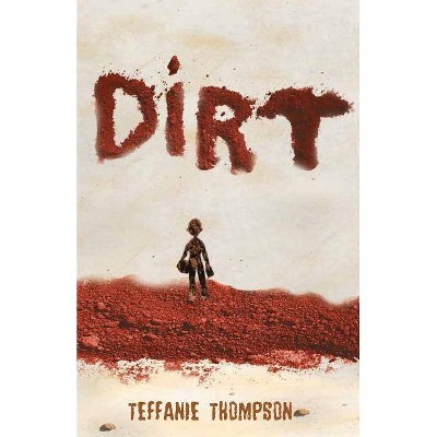 Dirt - by  Teffanie Thompson (Paperback)