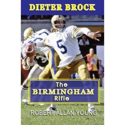 Dieter Brock - The Birmingham Rifle - by  Robert Allan Young (Paperback)