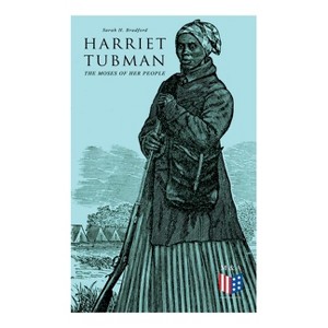 Harriet Tubman, the Moses of Her People - by  Sarah H Bradford (Paperback) - 1 of 1