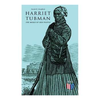 Harriet Tubman, the Moses of Her People - by  Sarah H Bradford (Paperback)