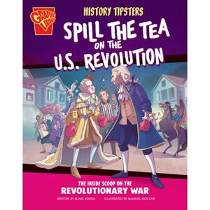 History Tipsters Spill the Tea on the U.S. Revolution - by  Blake Hoena (Paperback) - 1 of 1