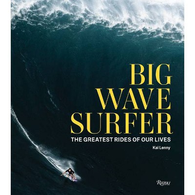 Big Wave Surfer - by  Kai Lenny (Hardcover)