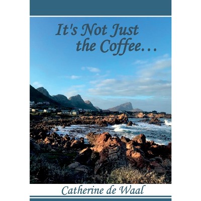 It's Not Just the Coffee - by  Catherine de Waal (Paperback)