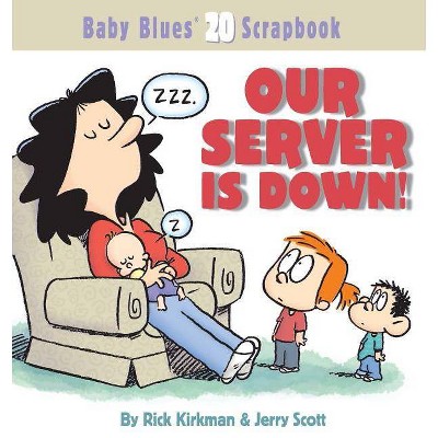 Our Server Is Down! - (Baby Blues Scrapbook) by  Rick Kirkman & Jerry Scott (Paperback)