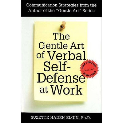 The Gentle Art of Verbal Self Defense at Work - 2nd Edition by  Suzette Haden Elgin (Paperback)