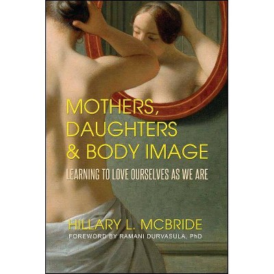 Mothers, Daughters, and Body Image - by  Hillary L McBride (Paperback)