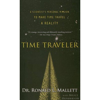 Time Traveler - by  Ronald L Mallett & Bruce Henderson (Paperback)