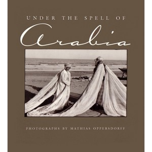 Under the Spell of Arabia - by  Mathias Oppersdorff (Hardcover) - 1 of 1
