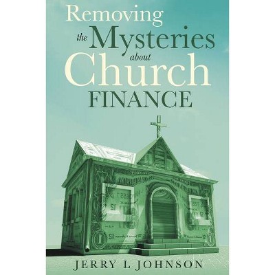 Removing the Mysteries about Church Finance - by  Jerry L Johnson (Paperback)