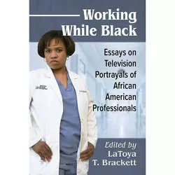 Working While Black - by  Latoya T Brackett (Paperback)