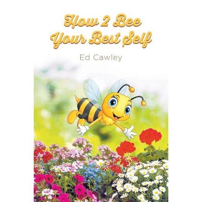 How 2 Bee Your Best Self - by  Ed Cawley (Paperback)