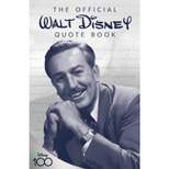 The Official Walt Disney Quote Book - (Disney Editions Deluxe) by  Walter E Disney & Staff of the Walt Disney Archives (Hardcover)