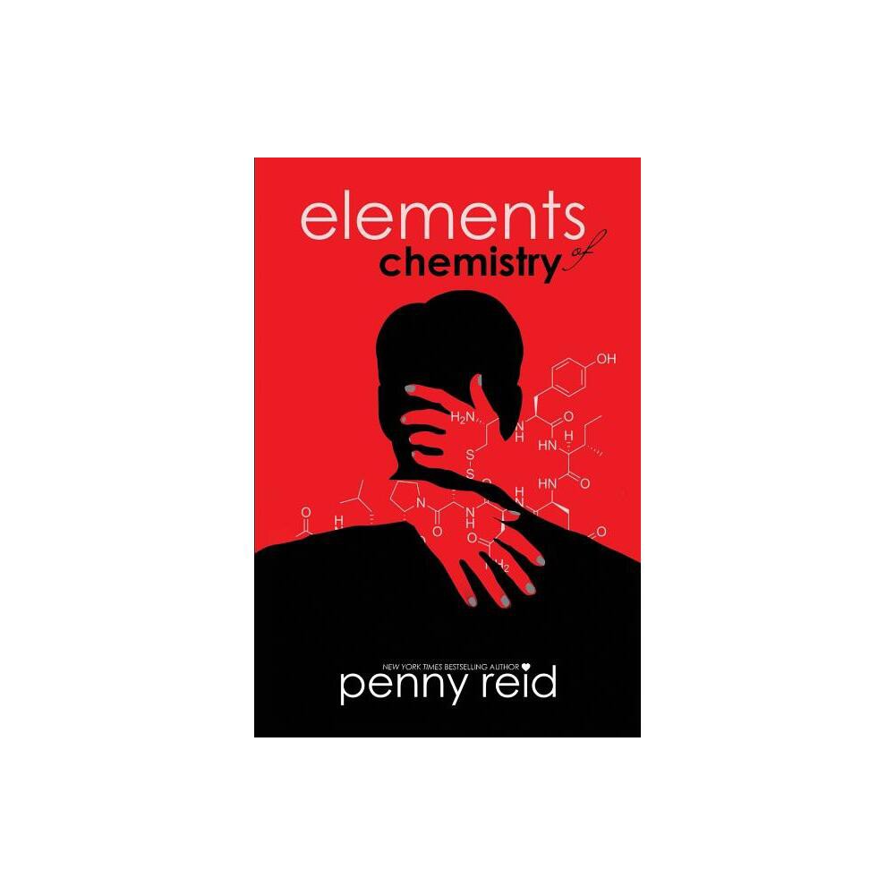 Elements of Chemistry - by Penny Reid (Paperback)