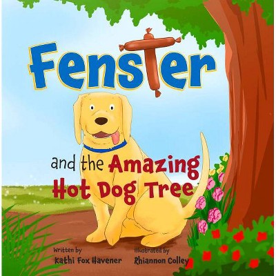 Fenster and the Amazing Hot Dog Tree - by  Kathi Fox Havener (Paperback)