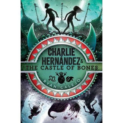 Charlie Hernández & the Castle of Bones - by  Ryan Calejo (Hardcover)